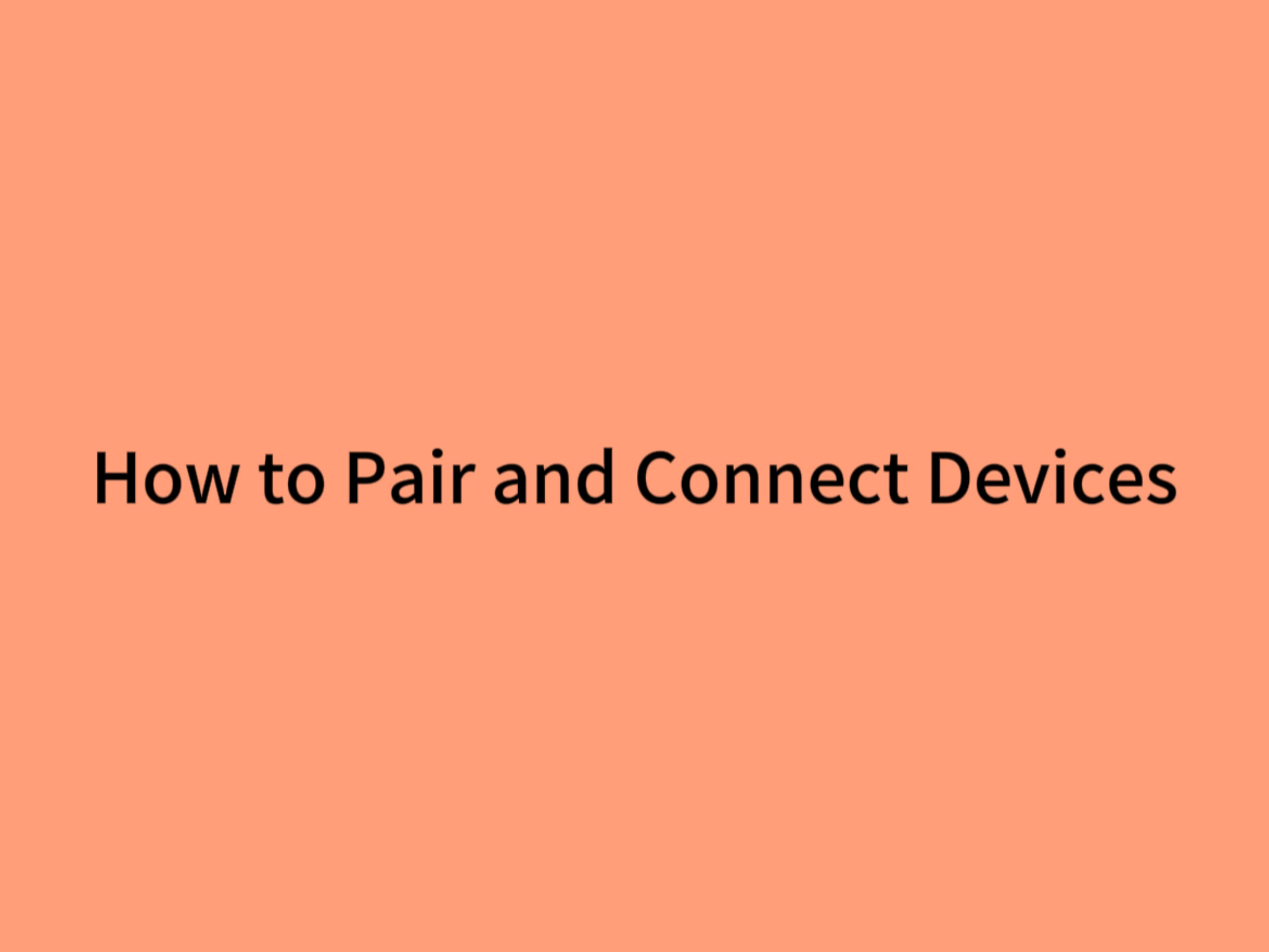 How to Pair and Connect Devices